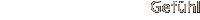 Gef&uuml;hl